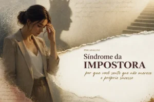 Leia mais sobre o artigo Síndrome da Impostora: por que você sente que não merece o próprio sucesso